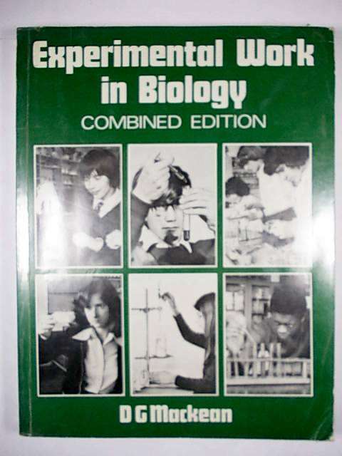 EXPERIMENTAL WORK IN BIOLOGY Combined Edition. D.G. Mackean