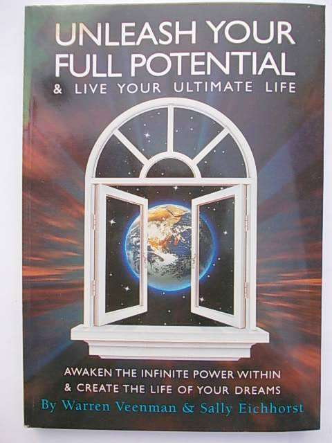 UNLEASH YOUR FULL POTENTIAL & Live Your Ultimate Life by Warren Veenman & Sally Eichhorst