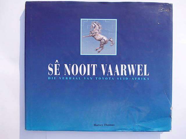 SE NOOIT VAARWEL - DIE VERHAAL VAN TOYOTA SUID-AFRIKA - Harvey Thomas
