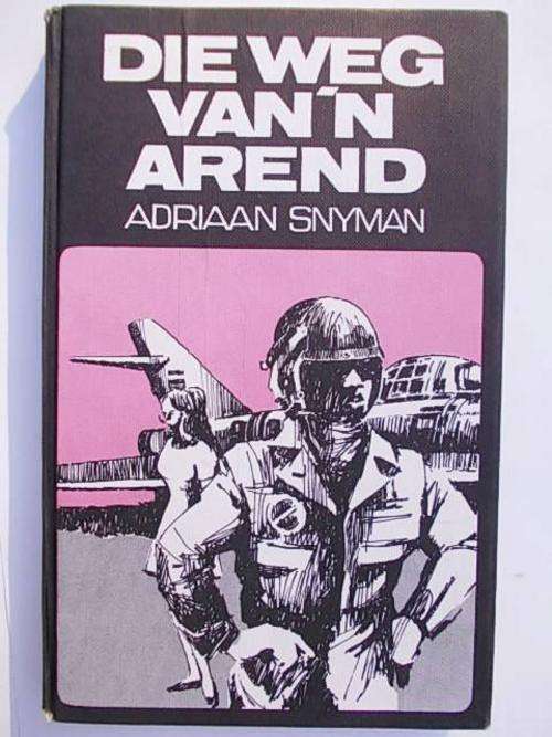 DIE WEG VAN 'N AREND deur Adriaan Snyman