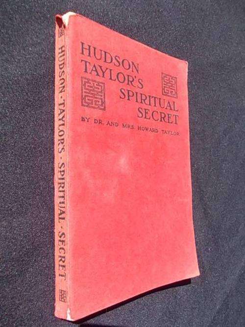 HUDSON TAYLOR'S SPIRITUAL SECRET by Dr. & Mrs. Howard Taylor