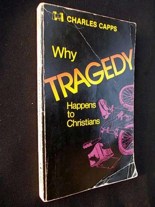 WHY TRAGEDY HAPPENS TO CHRISTIANS by Charles Capps