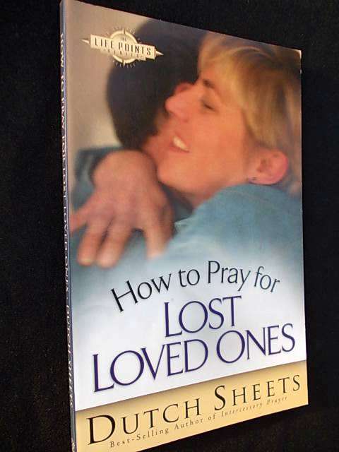 HOW TO PRAY FOR LOST ONES by Dutch Sheets