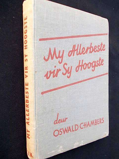 MY ALLERBESTE VIR SY HOOGSTE deur Oswald Chambers Vertaal deur Timo Kriel en Ebie Worst
