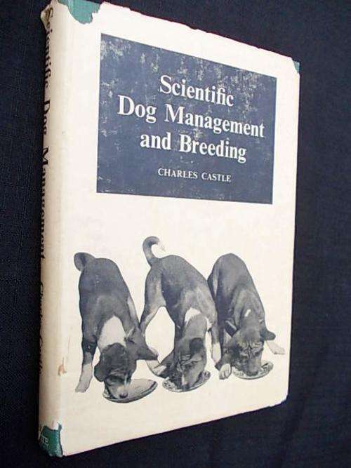 SCIENTIFIC DOG MANAGEMENT AND BREEDING by Charles Castle