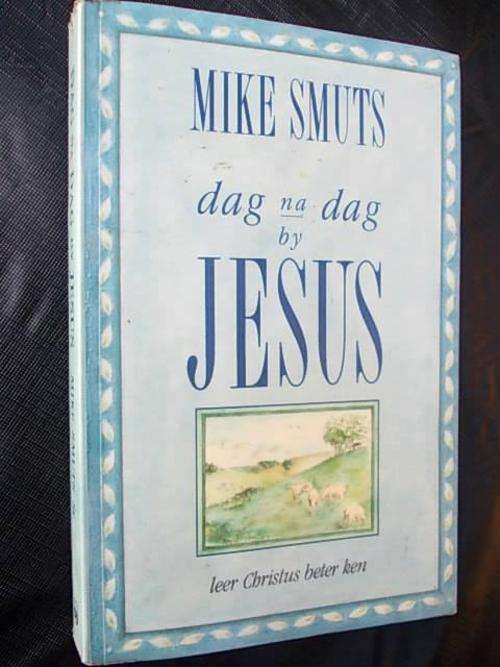 DAG NA DAG BY JESUS leer Christus beter ken Deur Mike Smuts Sr.