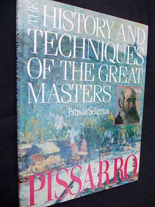 The History and Techniques of the Great Master PISSARRO by Patricia Seligman