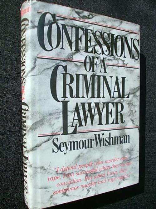 CONFESSIONS OF A CRIMINAL LAWYER - Seymour Wishman