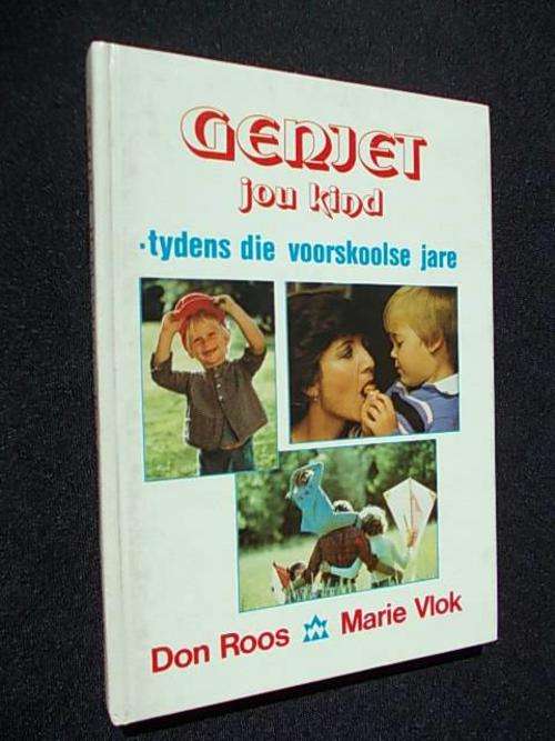 GENIET JOU KIND TYDENS DIE VOORSKOOLSE JARE - Don Roos & Marie Vlok