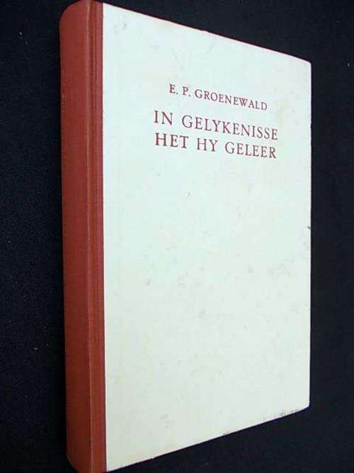 IN GELYKENISSE HET HY GELEER - E.P. Groenewald