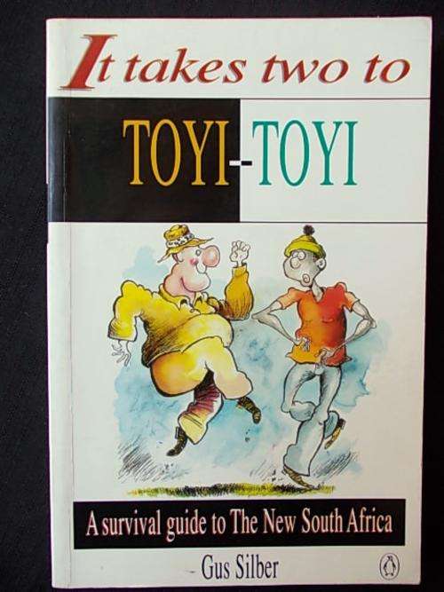 IT TAKES TWO TO TOYI-TOYI - A Survival guide to The New South Africa by Gus Silber