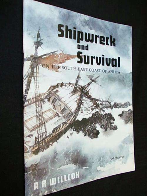 SHIPWRECK AND SURVIVAL on the South-East Coast of Africa - A.R. Willcox