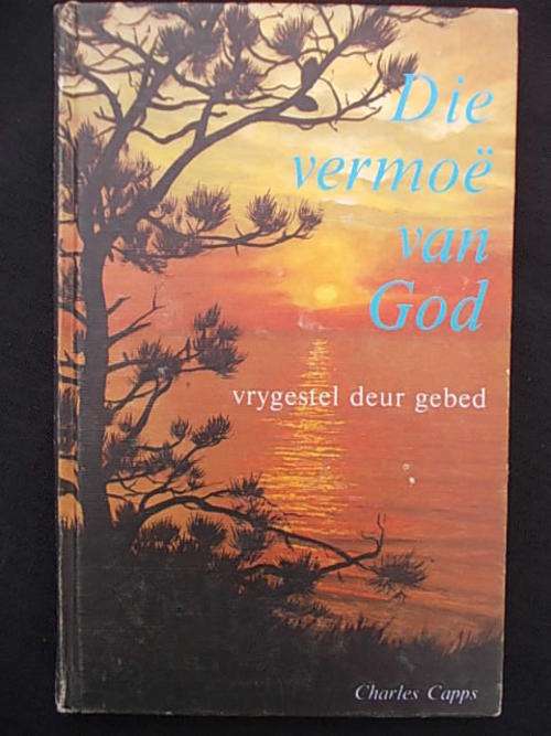 DIE VERMOE VAN GOD VRYGESTEL DEUR GEBED - Charles Capps
