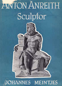 JOHANNES MEINTJES - ANTON ANREITH SCULPTOR : A RARE OPPORTUNITY TO ACQUIRE A COPY WITH DUSTCOVER!!