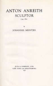 JOHANNES MEINTJES - ANTON ANREITH SCULPTOR : A RARE OPPORTUNITY TO ACQUIRE A COPY WITH DUSTCOVER!!