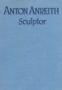 JOHANNES MEINTJES - ANTON ANREITH SCULPTOR: A RARE OPPORTUNITY TO ACQUIRE A COPY OF THIS SCARCE BOOK