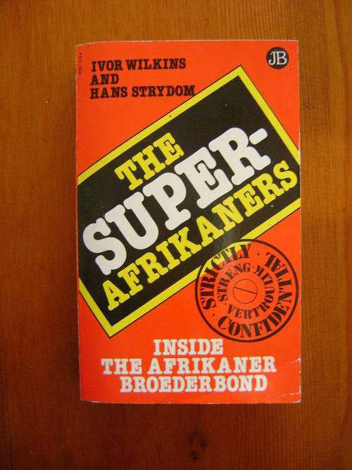 The Super Afrikaners - Inside the Afrikaner Broederbond - Ivor Wilkins and Hans Strydom