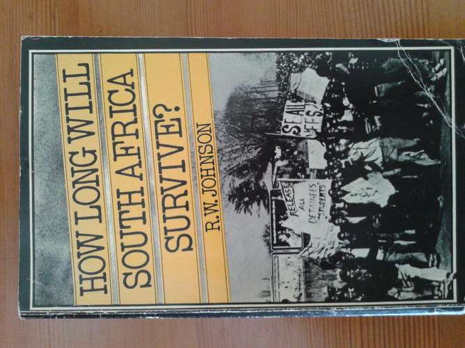 How Long Will South Africa Survive? by R W Johnson