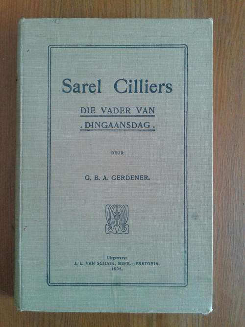 Sarel Cilliers. Die Vader van Dingaansdag deur G B A Gerdener