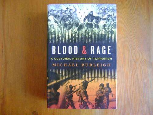 Blood & Rage. A Cultural History of Terrorism. Michael Burleigh
