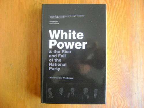 White Power & the Rise and Fall of the National Party. Christi v/d Westhuizen