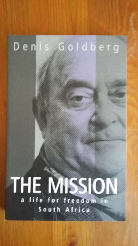 The Mission. A life for Freedom in SA. Denis Goldberg