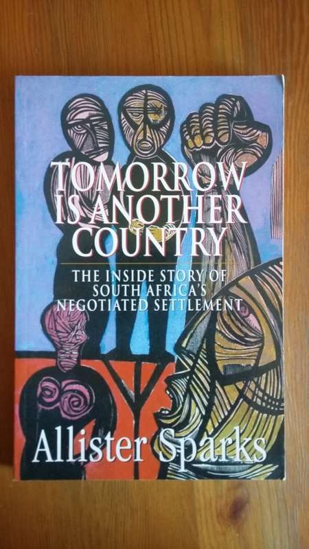 Tomorrow is another Country. South Africa's Negotiated Settlement. Allister Sparks
