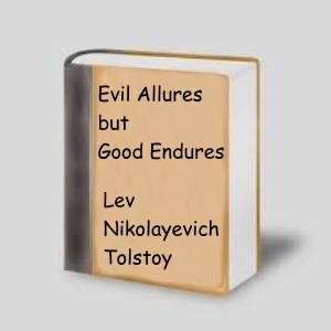 BFA - E-BOOK SHORT STORY - FREE SHIPPING - Evil Allures but Good Endures by Lev Nikolayevich Tolstoy