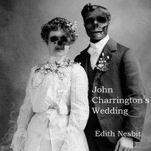 FICTION/SHORT STORY - FREE SHIPPING - JOHN CHARRINGTON'S  WEDDING - by Edith Nesbit.