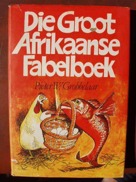 Die Groot Afrikaanse Fabelboek - Pieter W Grobbelaar