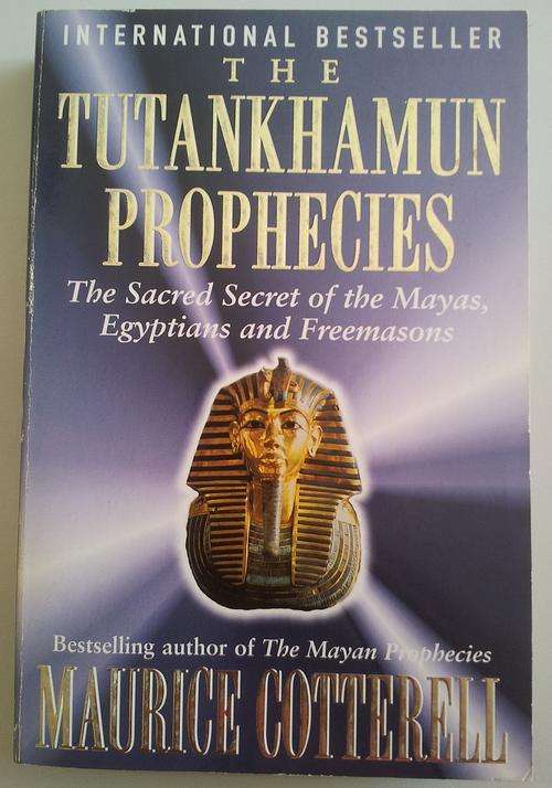 THE TUTANKHAMUN PROPHECIES - THE SACRED SECRET OF THE MAYAS, EGYPTIANS AND FREEMASONS