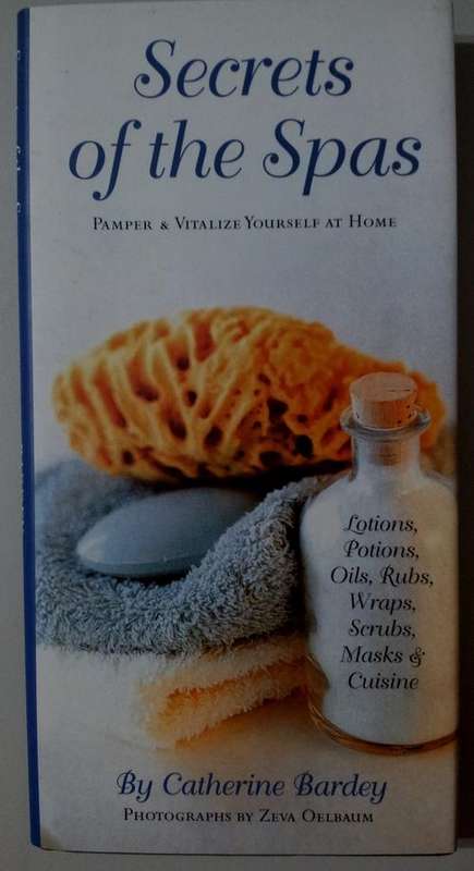 SECRETS OF THE SPAS - Lotions, potions, oils, rubs, wraps, scrubs, masks and cuisine