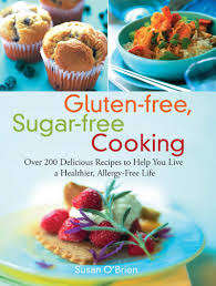 ** GLUTEN-FREE, SUGAR-FREE COOKING ** Over 200 delicious recipes for a healthier, allergy-free life