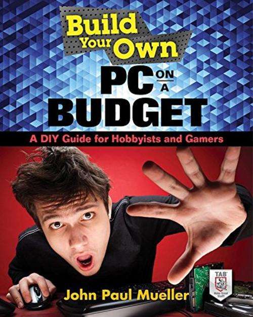 Build  your own PC on a Budget - A DIY Guide for Hobbyists and Gamers
