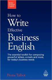 HOW TO WRITE EFFECTIVE BUSINESS ENGLISH - For composing powerful letters, emails & more...