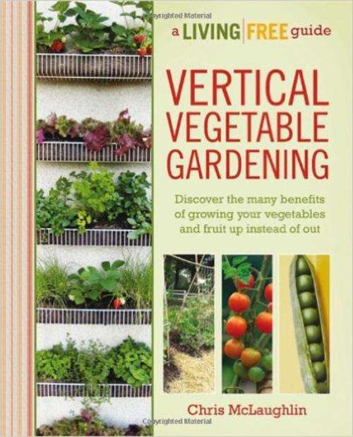 VERTICAL GARDENING - Discover the many benefits of growing your fruit & vegetables up instead of out