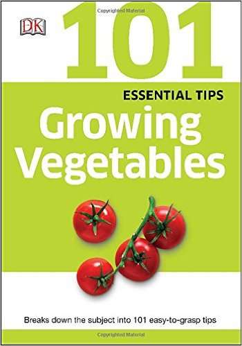 101 ESSENTIAL TIPS - GROWING VEGETABLES - breaks down the subject into 101 easy-to-grasp tips!