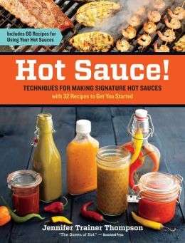 HOT SAUCE! TECHNIQUES FOR MAKING SIGNATURE HOT SAUCES with recipes to make and use your hot sauce!