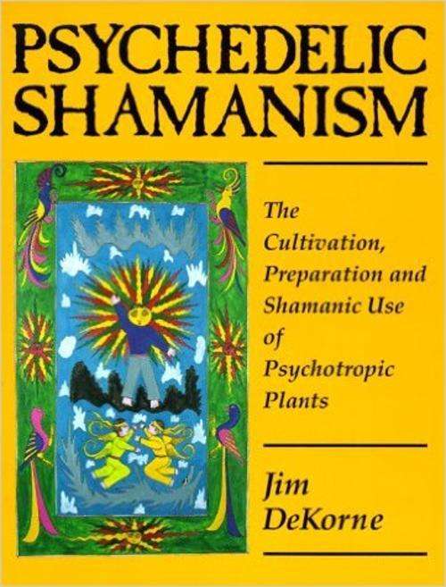 PSYCHEDELIC SHAMANISM - The cultivation, preparation and shamanic use of psychotropic plants