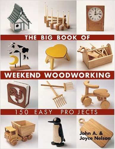 THE BIG BOOK OF WEEKEND WOODWORKING - 150 EASY PROJECTS!