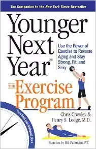 YOUNGER NEXT YEAR - Use the power of exercise to reverse aging and stay strong, fit and sexy