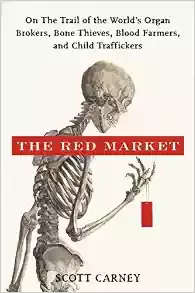 THE RED MARKET - On the trail of the world's organ brokers, bone thieves, blood farmers...