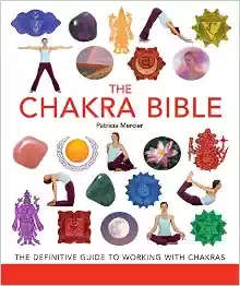 The Chakra Bible: The Definitive Guide to Working with Chakras