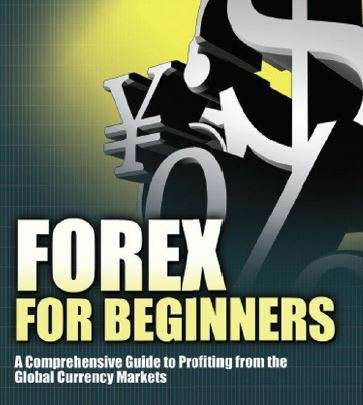 Forex for Beginners: A Comprehensive Guide to Profiting from the Global Currency Markets