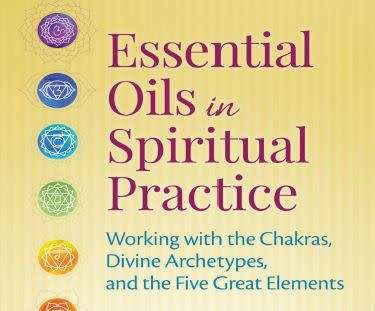 Essential Oils in Spiritual Practice - Working with the Chakras