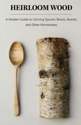 Heirloom Wood - A guide to carving spoons, bowls, boards & other homewares
