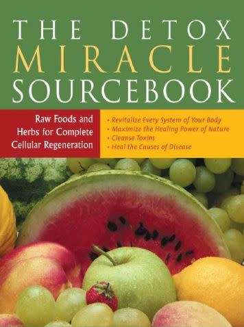 The Detox Miracle Sourcebook: Raw Foods and Herbs for Complete Cellular Regeneration