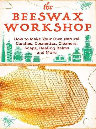 The Beeswax Workshop - Make your own candles, cosmetics, cleaners, soaps, balms and more