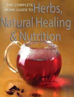 THE COMPLETE GUIDE TO HERBS, NATURAL HEALING AND NUTRITION