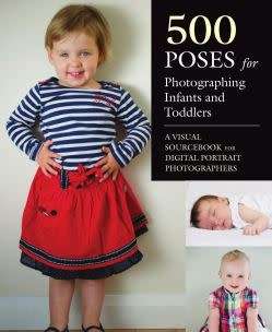 500 Poses for Photographing Infants and Toddlers